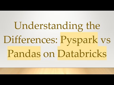 Understanding the Differences: Pyspark vs Pandas on Databricks