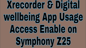 Xrecorder & Digital wellbeing App Usage Access Enable on Symphony Z25
