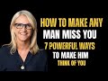 How to Make Any Man Miss You - 7 Powerful Ways to Make Him Think of You