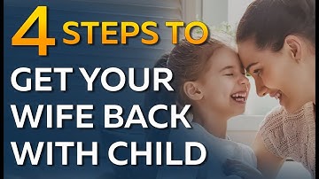 How to Get Your Ex Wife Back When You Have a Child Together