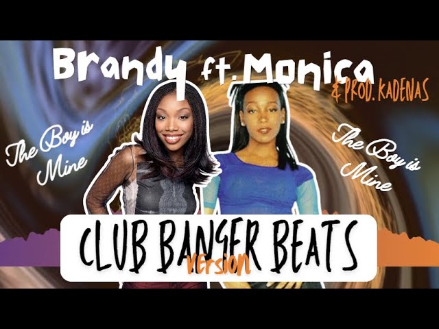 Brandy ft. Monica u0026 prod.Kadenas - CLUB BANGER BEATS VERSION - The Boy is Mine class=