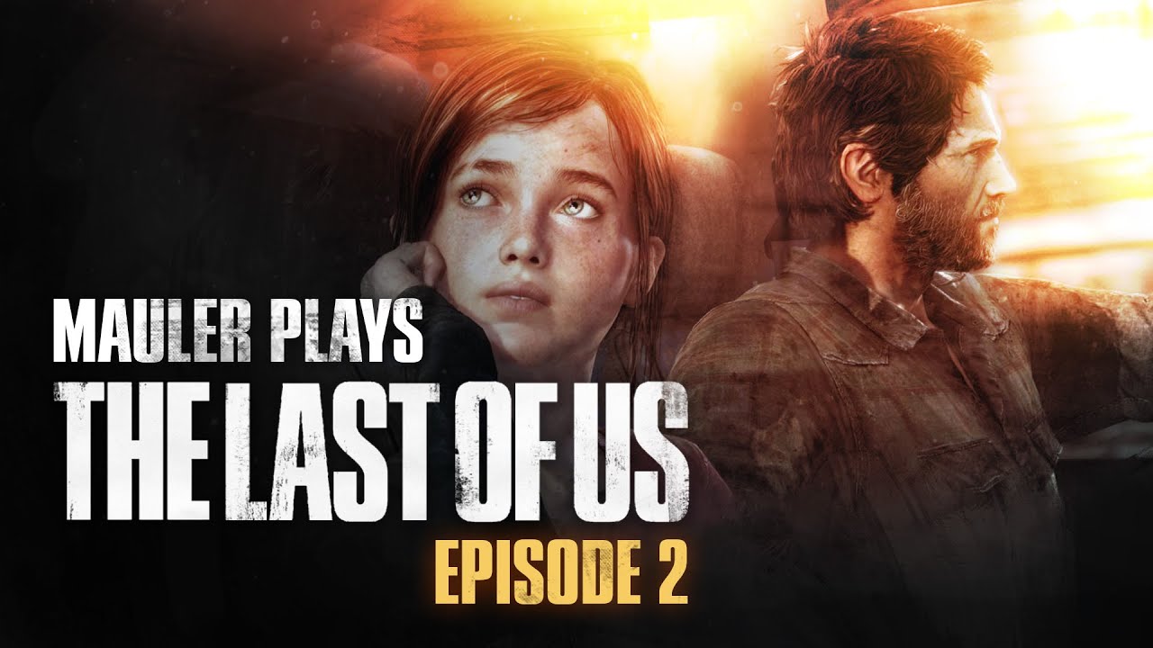 MauLer plays The Last of Us - Episode 2 - MauLer plays The Last of Us - Episode 2
