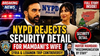 🚨 NYPD REJECTS SECURITY DETAIL FOR MAMDANI’S WIFE | Syria & Lebanon Trip Sparks Controversy