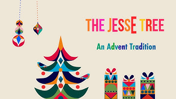 The Jesse Tree - An Advent Tradition 12-20-20