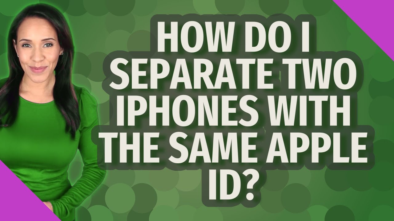 How Do I Separate Two Iphones With The Same Apple Id?