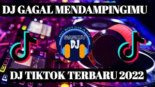 DJ GAGAL MENDAMPINGIMU I DJ TIKTOK TERBARU 2022