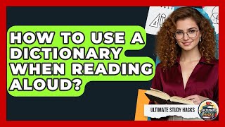 How To Use A Dictionary When Reading Aloud? - Ultimate Study Hacks