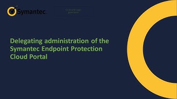 Delegating administration of the Symantec Endpoint Protection Cloud Portal