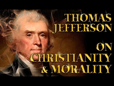 Thomas Jefferson On Christianity & Morality