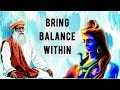 Sadhguru - Bring  balance within you and become available to the magic of life