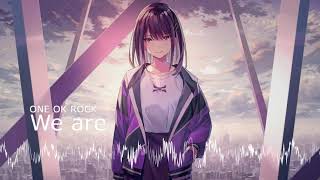 Nightcore - We are (ONE OK ROCK)