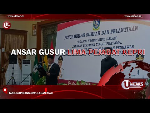 ANSAR GUSUR LIMA PEJABAT KEPRI | U-NEWS