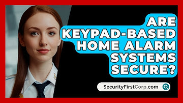 Are Keypad-based Home Alarm Systems Secure? - SecurityFirstCorp.com
