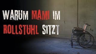 Creepypasta Warum Mami im Rollstuhl sitzt German/Deutsch