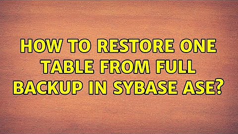 How to restore one table from full backup in Sybase ASE?