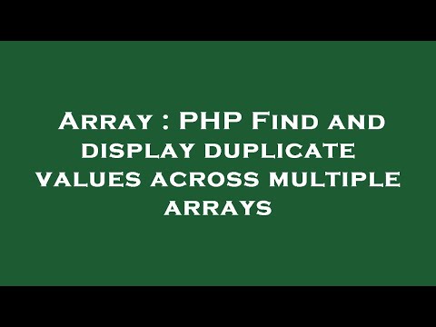 Array : PHP Find and display duplicate values across multiple arrays