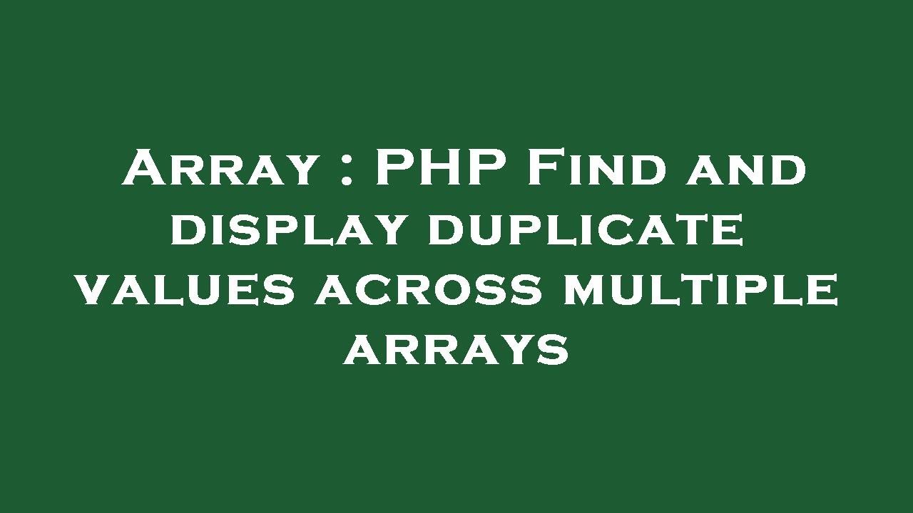 array-php-find-and-display-duplicate-values-across-multiple-arrays-youtube