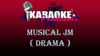 MUSICAL JM - DRAMA ( KARAOKE )