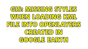 GIS: Missing Styles when loading KML file into Openlayers created in Google Earth (2 Solutions!!)