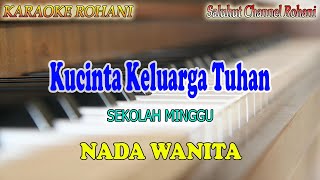 KUCINTA KELUARGA TUHAN ll KARAOKE ROHANI ll SEKOLAH MINGGU ll NADA WANITA C=DO