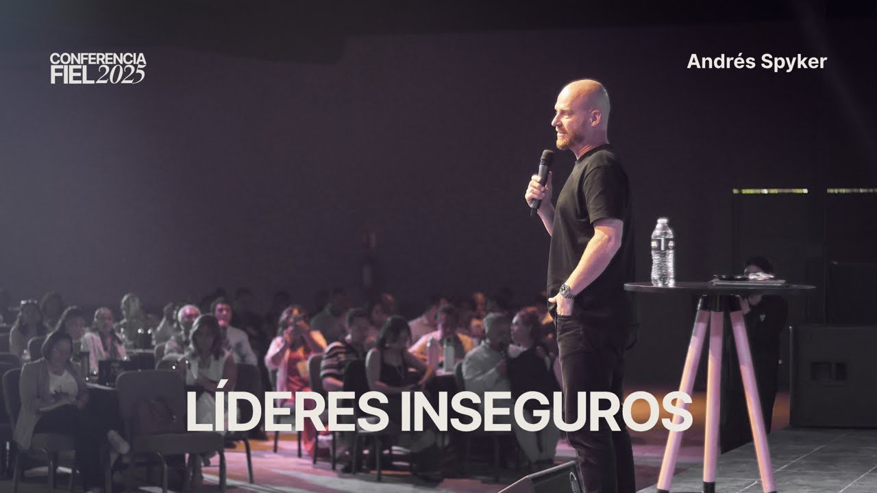 Andrés Spyker | Líderes Inseguros | Conferencia Fiel 2025