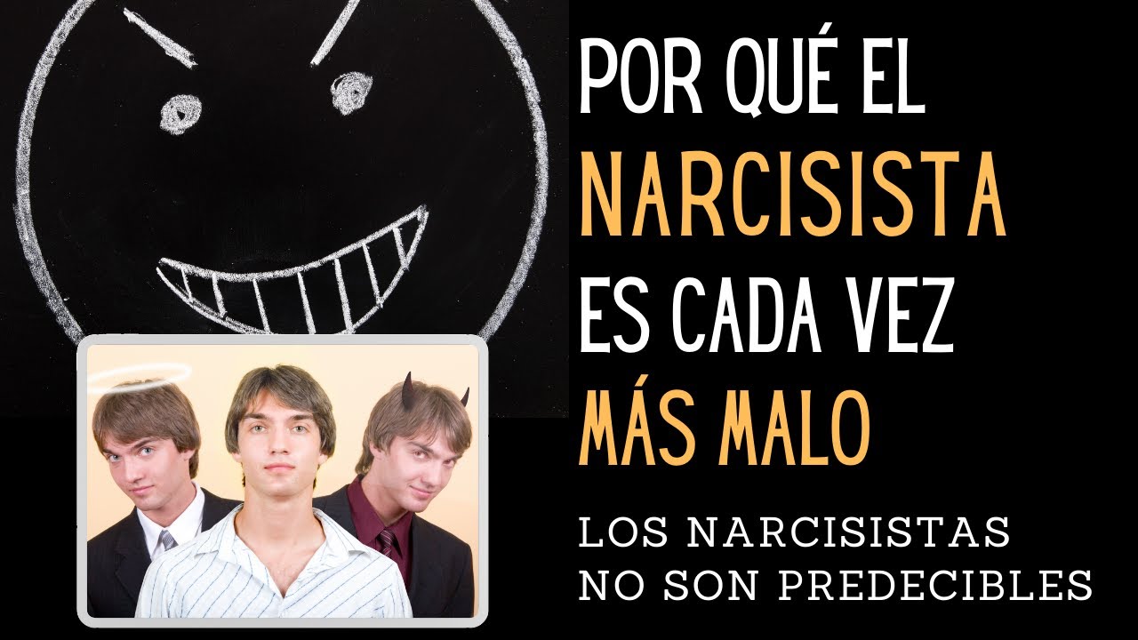 POR QUÉ EL NARCISISTA ES CADA VEZ MÁS MALO. UN NARCISISTA NUNCA ES PREDECIBLE