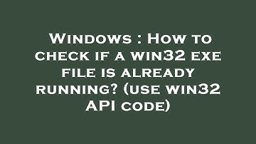 Windows : How to check if a win32 exe file is already running? (use win32 API code)