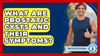 What Are Prostatic Cysts And Their Symptoms? - Prostate Health Network