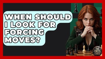 When Should I Look For Forcing Moves? - The Chess Codex