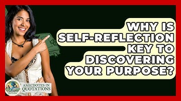 Why Is Self-reflection Key To Discovering Your Purpose? - Anecdotes in Quotation