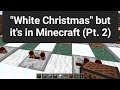 "White Christmas" but it's in Minecraft (Pt. 2)