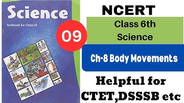Ch 8 body movements| NCERT Science class 6 for CTET/DSSSB/KVS/i/SSC/UPSC etc.