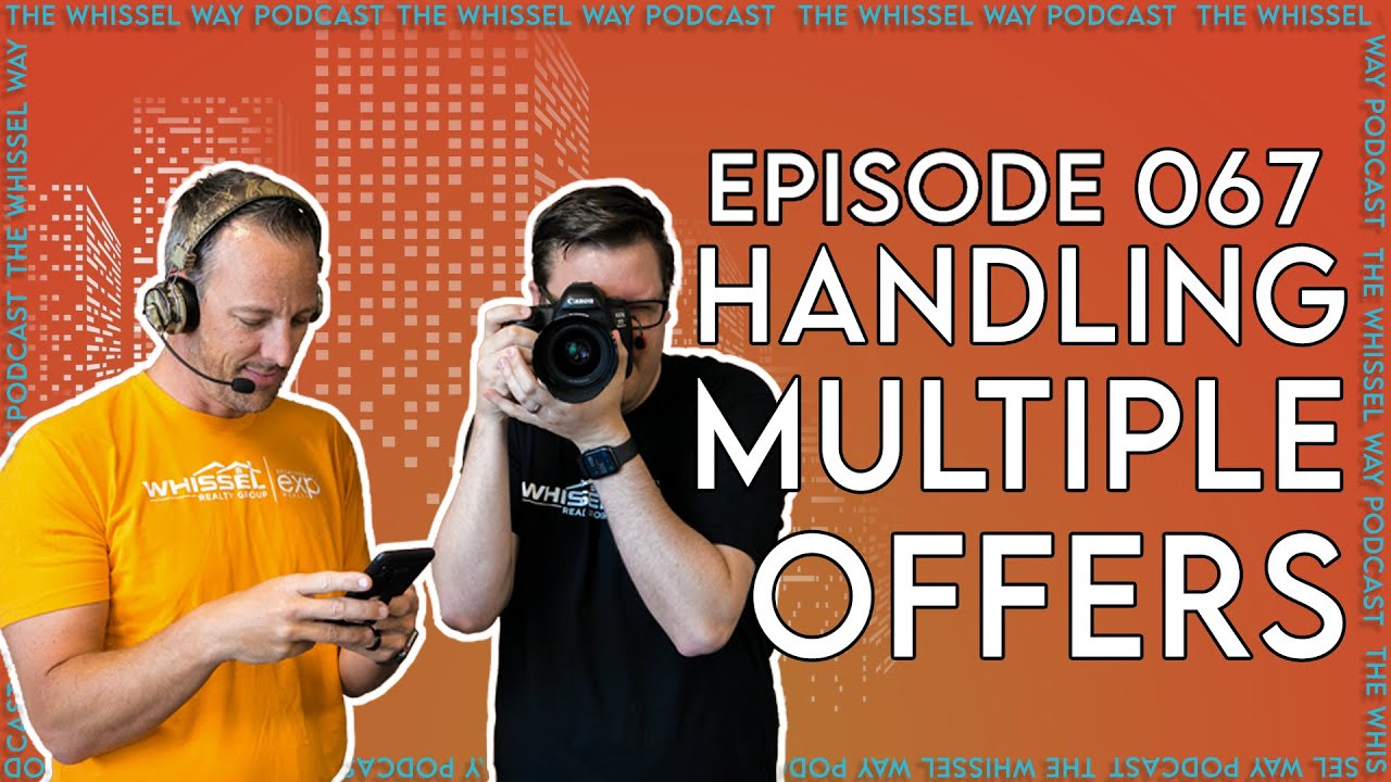 How Do You Handle & Present Multiple Offers to Clients | The Whissel Way Podcast
