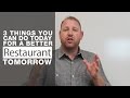 3 Things you can do Today for a Better Restaurant Tomorrow