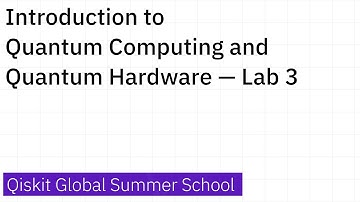 Introduction to Quantum Computing and Quantum Hardware — Lab 3