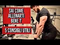 Sai come allenarti bene ? 5 consigli su come ottenere il massimo dal tuo allenamento