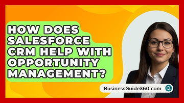 How Does Salesforce CRM Help With Opportunity Management? - BusinessGuide360.com