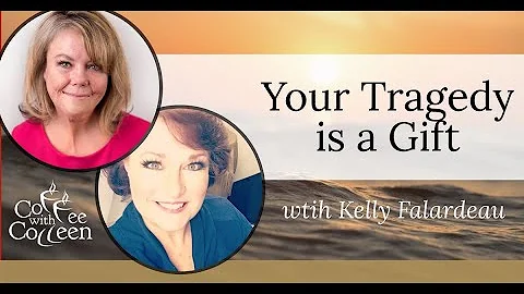 Tragedy is a Gift! With Kelly Falardeau