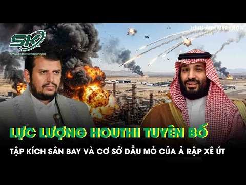 Lực lượng Houthi ở Yemen tuyên bố sẽ duy trì tập kích các sân bay và cơ sở dầu mỏ của Ả Rập Xê Út