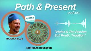 Path & Present w/ Baraka Blue | Ep #056: Hafez & The Persian Poetic Tradition w/ Nicholas Boylston