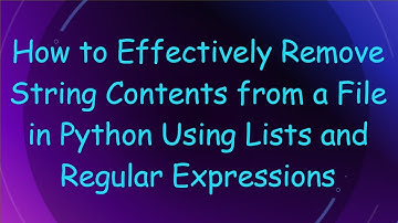 How to Effectively Remove String Contents from a File in Python Using Lists and Regular Expressions