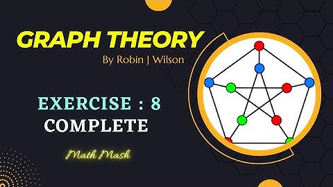 Exercise 8 Complete | Graph Theory by Robin J. Wilson | Math Mash