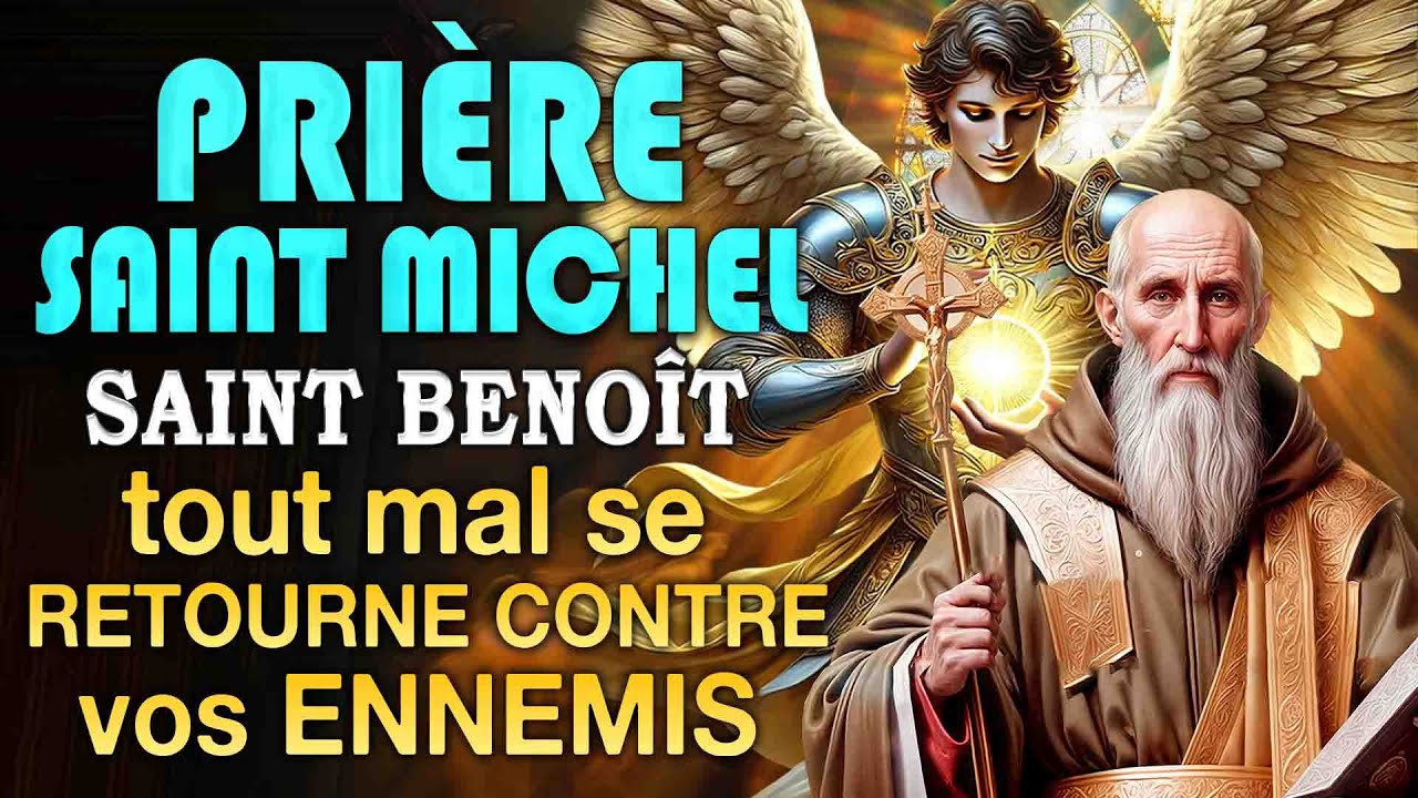 Prière INCROYABLE pour que tout mal se RETOURNE CONTRE vos ENNEMIS 🙌 SAINT-BENOÎT et SAINT MICHEL