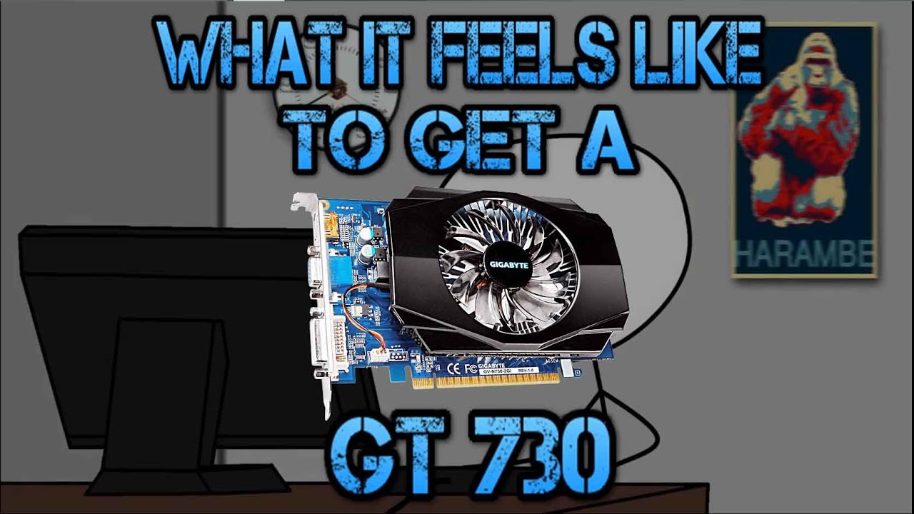 What it feels like to get a GT 730