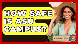 How Safe Is ASU Campus? - Everything About Phoenix