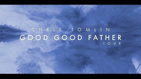 Chris Tomlin - Good Good Father Tour Announcement