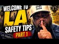 SAFETY TIPS part one WELCOME TO LA