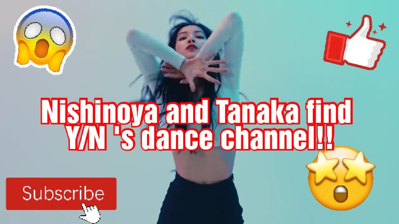 Nishinoya and Tanaka find Y/N 's dance channel