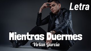 [LETRA]   Mientras Duermes - Virlan Garcia