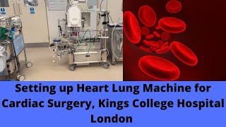 Setting up Heart Lung Machine for Cardiac Surgery, Kings College Hospital London